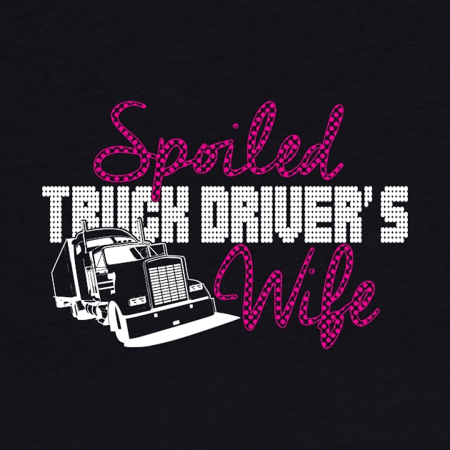 spoiled truck drivers wife by TshirtsCintia